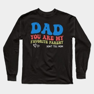 Dad You Are My Favorite Parent Don't Tell Mom Long Sleeve T-Shirt